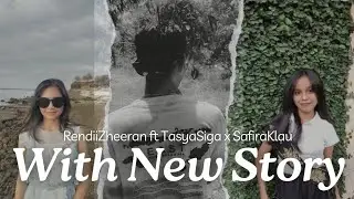 With New Story (RendiiZheeran ft TasyaSiga x SafiraKlau)