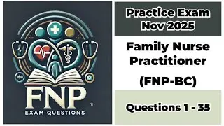 Practice Exam Nov 2025 | Q:1-35 | Family Nurse Practitioner - Board Certified (FNP-BC)