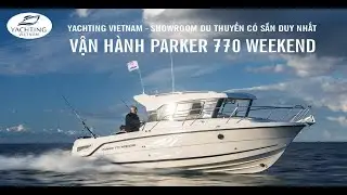 VẬN H&Agrave;NH DU THUYỀN C&Acirc;U C&Aacute; & THƯ GI&Atilde;N PARKER 770 WEEKEND