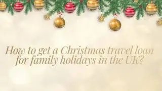 How to get a Christmas travel loan for family holidays in the UK | Loanchester