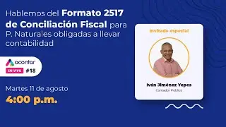 Hablemos del Formato 2517 de Conciliaci&oacute;n Fiscal de PN obligadas a llevar con. | Acontar En Vivo #18