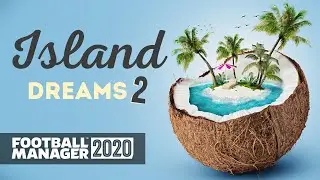 FM20 | Island Dreams | #2 | ФУТБОЛЬНЫЙ МЕНЕДЖЕР 2020