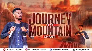 JOURNEY TO THE MOUNTAINS (CHANT) || PASTOR CHIBUIKE SAMUEL #reels #chants #lawrenceoyor
