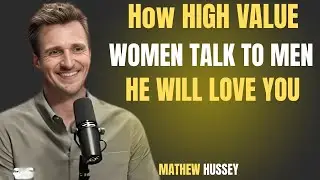 “How High Value Women Talk To Men 👑 (He Will Love You)”|MATHEW HUSSEY MOTIVATIONAL SPEECH|