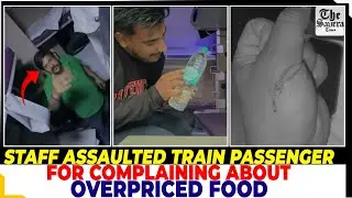 Staff assaulted Train passenger for complaining about overpriced food