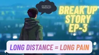 இப்படியும் நடக்குமா?? | BREAK UP STORY EP - 3 | LOVE | MISSING | LONG DISTANCE | FEELS 