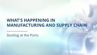Lisa Anderson, LMA Consulting: What's Happening in Mfg & Supply Chain - Backlog at the Ports