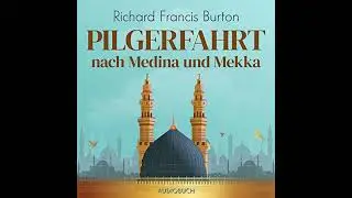 Pilgerfahrt nach Medina und Mekka von Richard Francis Burton | Vollst&auml;ndiges H&ouml;rbuch