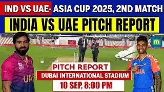 IND vs UAE 2ND Match Pitch Report | Dubai International Stadium Pitch Report | Asia Cup Pitch Report