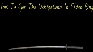 How to get the uchigatana in Elden ring 