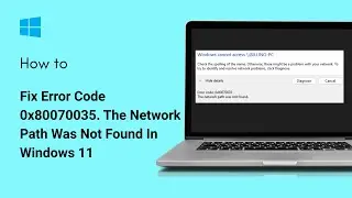 Как исправить ошибку с кодом 0x80070035 &laquo;Сетевой путь не найден&raquo; в Windows 11