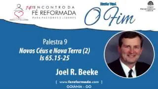 EFR 2016 | Palestra 09: Novos Céus e Nova Terra(2) - Joel Beeke
