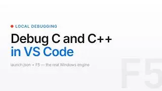 Debug C/C++ on Windows in VS Code - Just a launch.json and F5