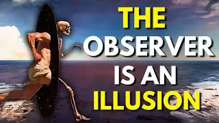 The Observer and the Observed Are One (But You&rsquo;ve Never Noticed)