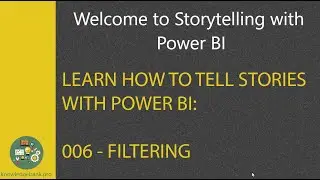 Storytelling with Power BI 006   Filtering & Interactivity