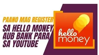 PAANO MAG OPEN NG HELLO MONEY BANK PARA SA YOUTUBE AT FACEBOOK RECOMMENDED BANK