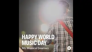 Happy World Music Day |My musical journey