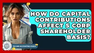How Do Capital Contributions Affect S Corp Shareholder Basis? - Tax and Accounting Coach