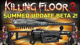 Killing Floor 2 | SUMMER UPDATE BETA 2! - Buffs And Nerfs And Fixes!