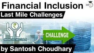 What is Financial Inclusion? What are the last mile challenges of Financial Inclusion #UPSC #IAS