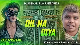 Dil Na Diya Le – Beta Krish ka gana sunega 😉 | DJ Vishal Remix 🔥🎧