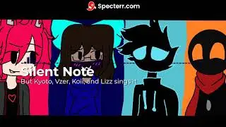 FNF| Silent note but @Kyotoxer , @VzerMusic , @Koii_ugu , and Lizz sings it [read desc]