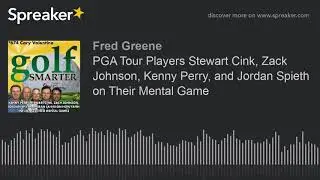 PGA Tour Players Stewart Cink, Zack Johnson, Kenny Perry, and Jordan Spieth on Their Mental Game
