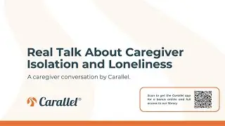 Caregiver Conversation by Carallel: Real Talk About Caregiver Isolation and Loneliness