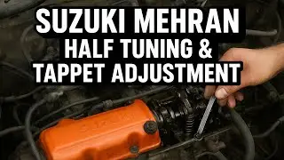 Suzuki Mehran Half Tuning & Tappet Adjustment | Smooth Engine Performance