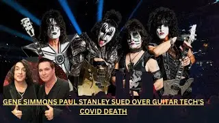 GENE SIMMONS PAUL STANLEY SUED OVER GUITAR TECH'S COVID DEATH
