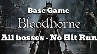 Bloodborne - All bosses No Hit Run (base game)