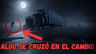 Historia Real de Terror en Carreteras de México | El Encuentro que Aterrorizó a un Trailero