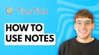 How to Use Ticktick Notes [2026 Full Guide]