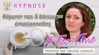 R&eacute;parer nos 5 blessures &eacute;motionnelles - #TeaTime
