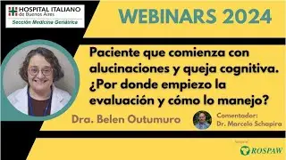 Paciente que comienza con alucinaciones y queja cognitiva. ¿Por donde empiezo la evaluación?