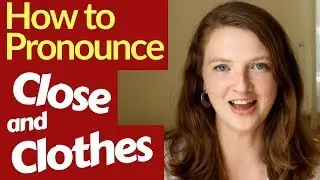 How to Pronounce CLOTHES and CLOSE in British English