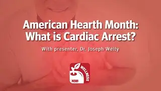 American Heart Month: What is Cardiac Arrest? with Dr. Joseph Welty