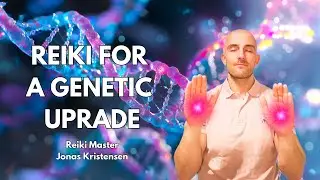 Reiki for a Genetic Upgrade | Energy Healing