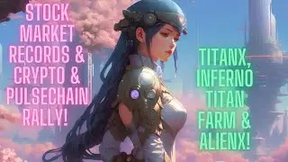 Stock Market Records & Crypto & Pulsechain Rally! TitanX, Inferno Titan Farm & AlienX!