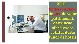 XPHT12: Fundo com portif&oacute;lio excelente nas m&atilde;os erradas, destrui&ccedil;&atilde;o patrimonial absurda!