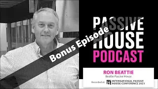 Bonus Video Podcast: Ron Beattie at the 25th International Passive House Conference