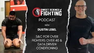 Strength & Conditioning For Fighters Over 40 w/ Dustin Lebel (SSOF Ep 175)