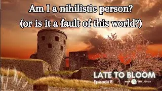 Am I a Nihilistic Person? | Late to Bloom S01E08