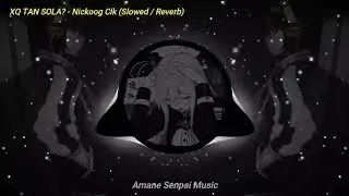 XQ TAN SOLA? - Nickoog Clk (Slowed / Reverb)
