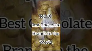 Top 10 best chocolate brands in the world