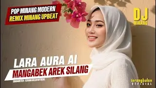 Mangabek Arek Silang ~ Lara Aura ai ~ MINANG REMIX UPBEAT
