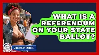 What Is A Referendum On Your State Ballot? - State Policy Experts
