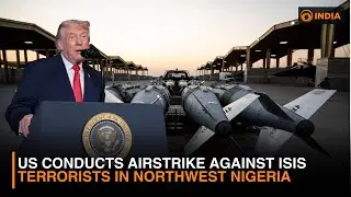 US Conducts Airstrike Against ISIS Militants in Northwest Nigeria | Latest | DD India Live