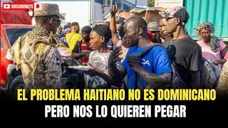 EL PROBLEMA HAITIANO NO ES DOMINICANO&hellip; PERO NOS LO QUIEREN PEGAR