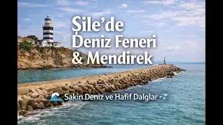 Şile Deniz Feneri Manzarası | Mendirekte Huzurlu Bir G&uuml;n 4K